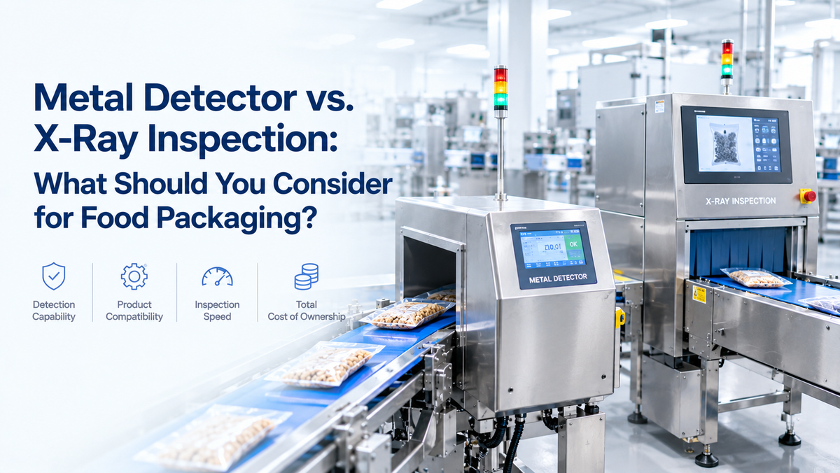 Metal Detector vs. X-Ray Inspection: What Should You Consider for Food Packaging?
