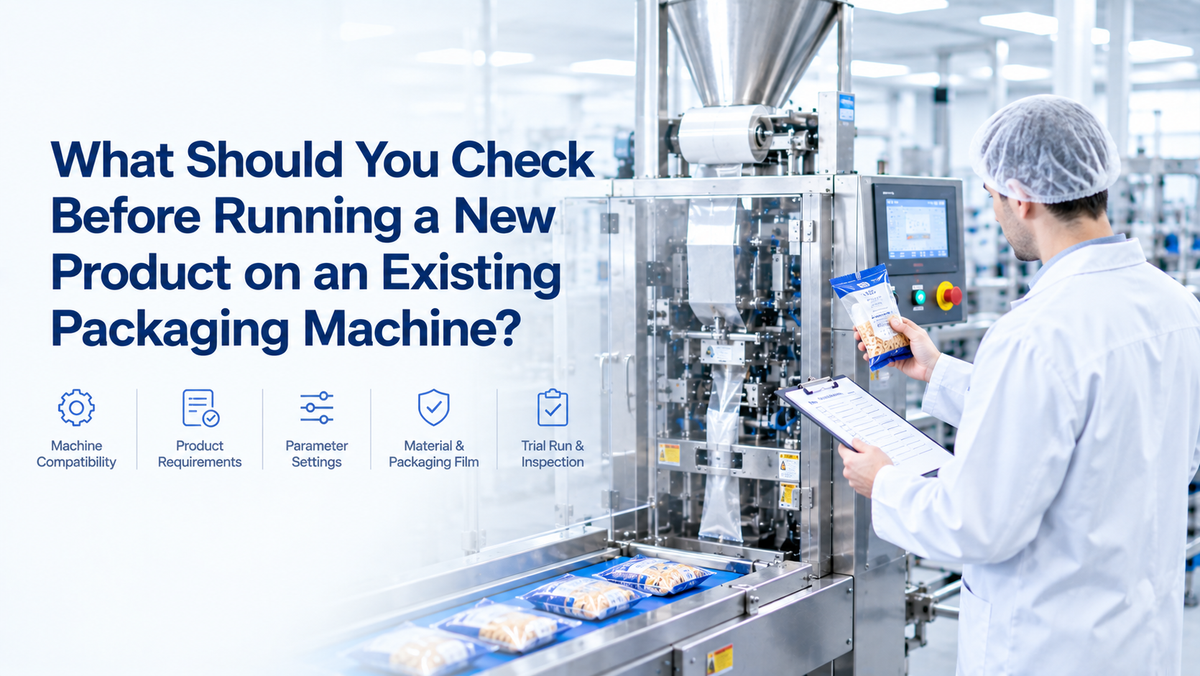 What Should You Check Before Running a New Product on an Existing Packaging Machine?